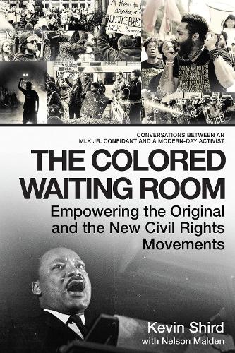 Бумажная книга «The Colored Waiting Room: Empowering the Original and the New Civil Rights Movements; Conversations Between an MLK Jr. Confidant and a Modern-Day Activist», авторов Кевин Ширд, Нельсон Малден - фото №1