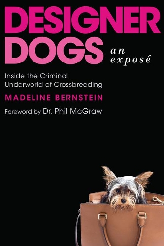 Паперова книга «Designer Dogs: An Exposé: Inside the Criminal Underworld of Crossbreeding», автор Мадлен Бернштейн - фото №1