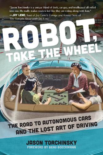 Бумажная книга «Robot, Take the Wheel: The Road to Autonomous Cars and the Lost Art of Driving», автор Джейсон Торчинский - фото №1