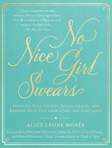 Бумажная книга «No Nice Girl Swears: Notes on High Society, Social Graces, and Keeping Your Wits from a Jazz-Age Debutante», автор Алиса Леоне Моатс - фото №1