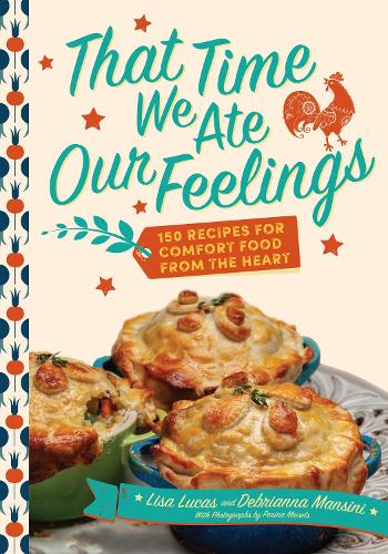 Бумажная книга «That Time We Ate Our Feelings: 150 Recipes for Comfort Food From the Heart: From the Creators of the Corona Kitchen», авторов Дебрианна Мансини, Лиза Лукас - фото №1