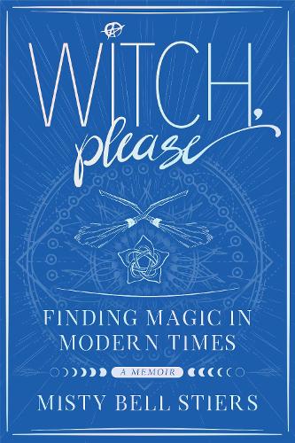 Паперова книга «Witch, Please: A Memoir: Finding Magic in Modern Times», автор Місті Белл Стірс - фото №1