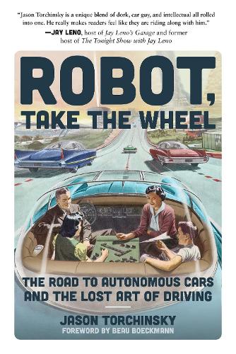 Бумажная книга «Robot, Take the Wheel: The Road to Autonomous Cars and the Lost Art of Driving», автор Джейсон Торчинский - фото №1