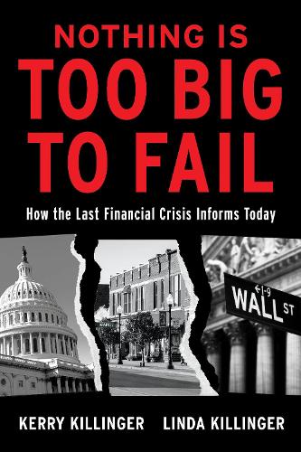 Паперова книга «Nothing Is Too Big To Fail: How the Last Financial Crisis Informs Today», авторів Керрі Кіллінгер, Лінда Кіллер - фото №1