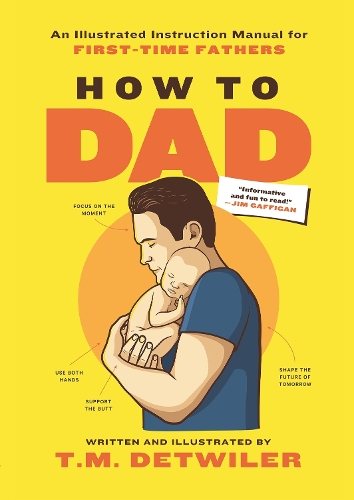 Бумажная книга «How to Dad: An Illustrated Instruction Manual for First Time Fathers», автор Т.М. Детвайлер - фото №1