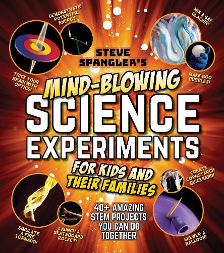 Бумажная книга «Steve Spangler's Mind-Blowing Science Experiments for Kids and Their Families: 40+ exciting STEM projects you can do together», автор Стив Спенглер - фото №1