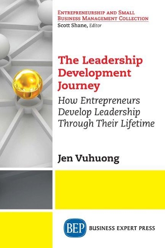 Бумажная книга «The Leadership Development Journey: How Entrepreneurs Develop Leadership Through Their Lifetime», автор Джен Вухуонг - фото №1