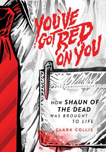 Бумажная книга «You've Got Red on You: How Shaun of the Dead Was Brought to Life», автор Кларк Коллис - фото №1