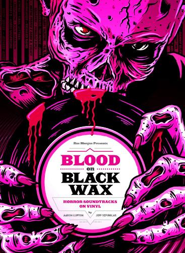 Бумажная книга «Blood on Black Wax: Horror Soundtracks on Vinyl (Expanded Edition)», авторов Аарон Люптон, Джефф Шпирглас - фото №1