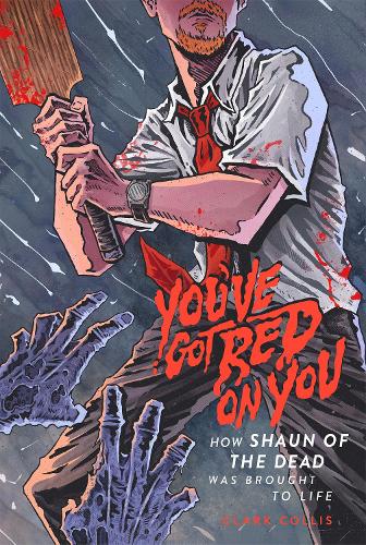 Бумажная книга «You've Got Red on You: How Shaun of the Dead Was Brought to Life», автор Кларк Коллис - фото №1