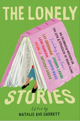 Бумажная книга «The Lonely Stories: 22 Celebrated Writers on the Joys & Struggles of Being Alone», автор Натали Ева Гарретт - фото №1