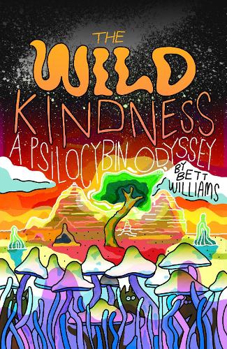 Бумажная книга «The Wild Kindness: A Psilocybin Odyssey», автор Бетт Уильямс - фото №1