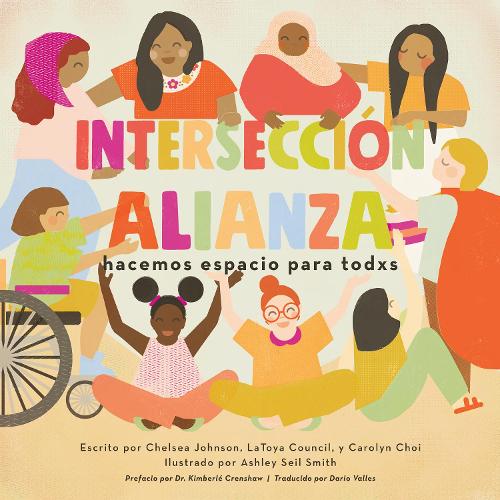 Бумажная книга «Intersecciónalianza: hacemos espacio para todxs», авторов Кэролин Чой, Челси Джонсон, ЛаТойя Кансил - фото №1