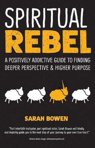 Бумажная книга «Spiritual Rebel: A Positively Addictive Guide to Finding Deeper Perspective and Higher Purpose», автор Сара Боуэн - фото №1