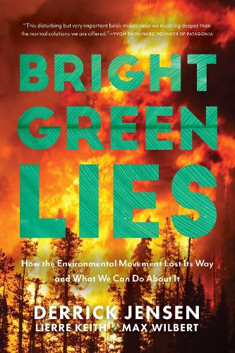 Бумажная книга «Bright Green Lies: How the Environmental Movement Lost Its Way and What We Can Do About It», авторов Деррик Дженсен, Льер Кит, Макс Уилберт - фото №1