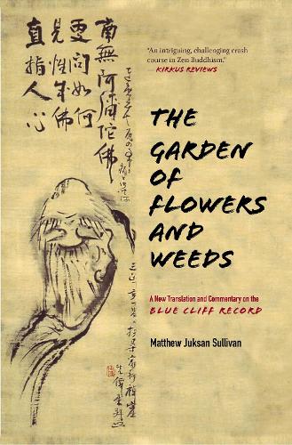 Бумажная книга «The Garden of Flowers and Weeds: A New Translation and Commentary on The Blue Cliff Record», автор Мэтью Джуксан Салливан - фото №1