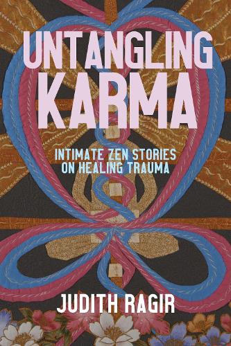 Бумажная книга «Untangling Karma: Intimate Zen Stories on Healing Trauma», автор Джудит Рагир - фото №1