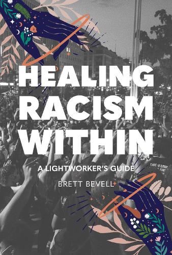 Бумажная книга «Healing Racism Within: A Lightworker's Guide», автор Бретт Бевелл - фото №1