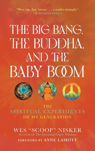 Бумажная книга «The Big Bang, the Buddha, and the Baby Boom: The Spiritual Experiments of My Generation», автор Уэс (Скуп) Нискер - фото №1