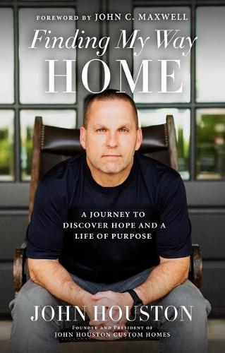 Бумажная книга «Finding My Way Home: A Journey to Discover Hope and a Life of Purpose», автор Джон Хьюстон - фото №1