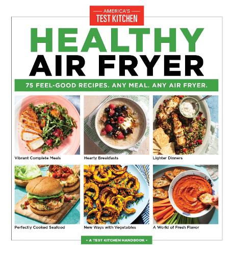 Бумажная книга «Healthy Air Fryer: 75 Feel-Good Recipes. Any Meal. Any Air Fryer», автор America's Test Kitchen - фото №1