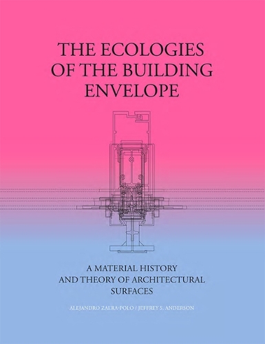 Паперова книга «The Ecologies of the Building Envelope: A Material History and Theory of Architectural Surfaces», авторів Алехандро Заера-Поло, Джеффрі Андерсон - фото №1