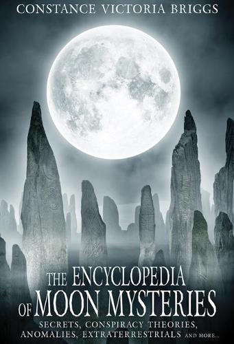 Паперова книга «The Encyclopedia of Moon Mysteries: Secrets, Conspiracy Theories, Anomalies, Extraterrestrials and More», автор Констанс Вікторія Бріггс - фото №1
