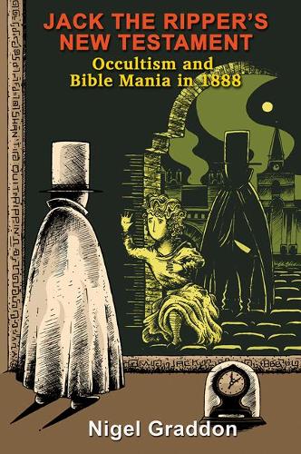 Бумажная книга «Jack the Ripper's New Testament: Occultism and Bible Mania in 1888», автор Найджел Грэддон - фото №1