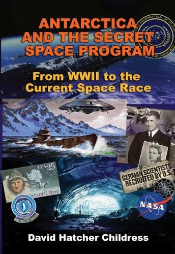 Бумажная книга «Antarctica and the Secret Space Program: From WWII to the Current Space Race», автор Дэвид Хэтчер Чайлдресс - фото №1