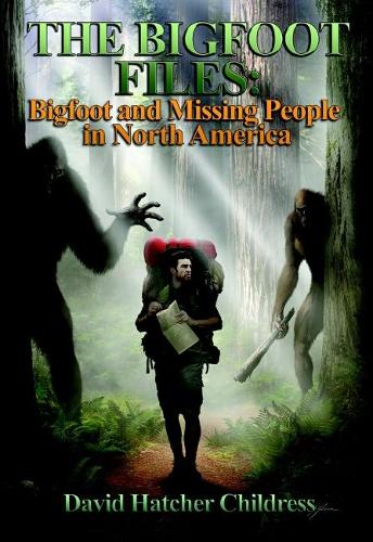 Бумажная книга «The Bigfoot Files: Bigfoot and Missing People in North America», автор Дэвид Хэтчер Чайлдресс - фото №1