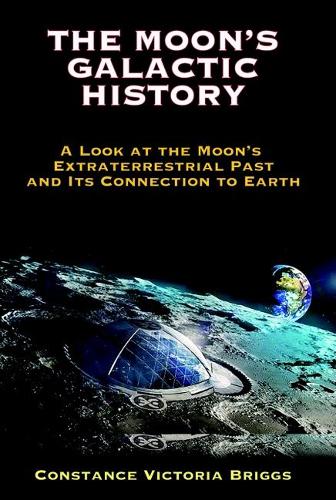 Бумажная книга «The Moon's Galactic History: A Look at the Moon's Extraterrestrial Past and its Connection to Earth», автор Констанс Виктория Бриггс - фото №1