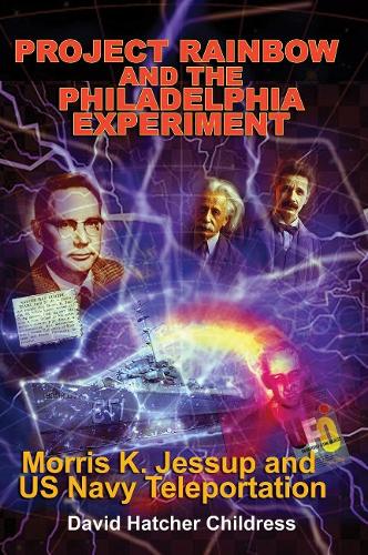 Бумажная книга «Project Rainbow and the Philadelphia Experiment: Morris K. Jessup and Us Navy Teleportation», автор Дэвид Хэтчер Чайлдресс - фото №1