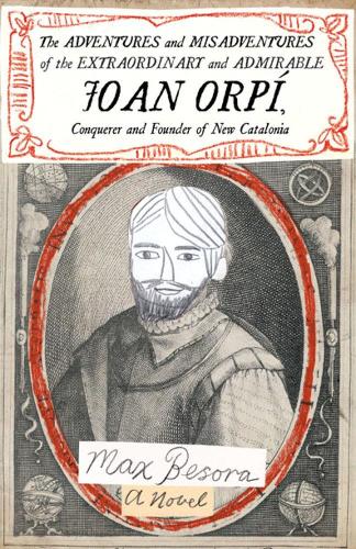 Бумажная книга «Adventures And Misadventures Of The Extraordinary And Admira Ble Joan Orpi, Conquistador And Founder Of New Catalonia,the: A Novel», автор Макс Бесора - фото №1
