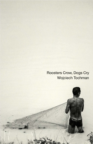 Бумажная книга «Roosters Crow, Dogs Whine», автор Войцех Тохман - фото №1