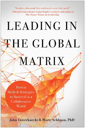 Бумажная книга «Leading in the Global Matrix: Proven Skills and Strategies to Succeed in a Collaborative World», авторов Джон Фаттеркнехт, Марти Селдман - фото №1