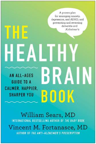Бумажная книга «The Healthy Brain Book: An All-Ages Guide to a Calmer, Happier, Sharper You:  A proven plan for managing anxiety, depression, and ADHD, and preventing and reversing dementia and Alzhei», авторов Винсент М. Фортанасе, Уильям Сирс - фото №1