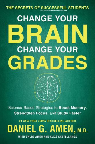 Паперова книга «Change Your Brain, Change Your Grades: The Secrets of Successful Students: Science-Based Strategies to Boost Memory, Strengthen Focus, and Study Faster», авторів Алізе Кастелланос, Хлоя Амінь, Деніел Г. Амен - фото №1