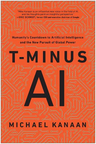 Бумажная книга «T-Minus AI: Humanity's Countdown to Artificial Intelligence and the New Pursuit of Global Power», автор Майкл Канаан - фото №1