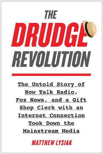 Бумажная книга «The Drudge Revolution: The Untold Story of How Talk Radio, Fox News, and a Gift Shop Clerk with an Internet Connection Took Down the Mainstream Media», автор Мэтью Лисиак - фото №1