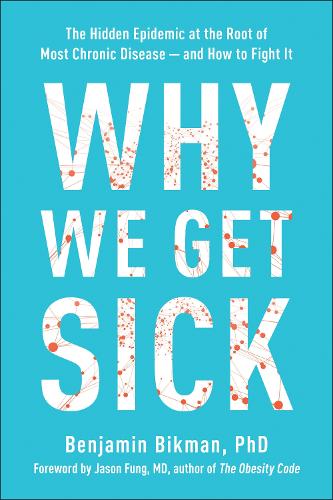 Бумажная книга «Why We Get Sick: The Hidden Epidemic at the Root of Most Chronic Disease--and How to Fight It», автор Бенджамин Бикман - фото №1