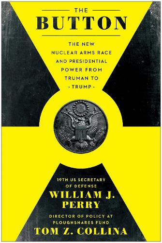 Бумажная книга «The Button: The New Nuclear Arms Race and Presidential Power from Truman to Trump», авторов Том З. Коллина, Уильям Дж. Перри - фото №1