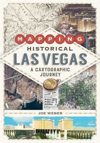 Бумажная книга «Mapping Historical Las Vegas: A Cartographic Journey», автор Джо Вебер - фото №1