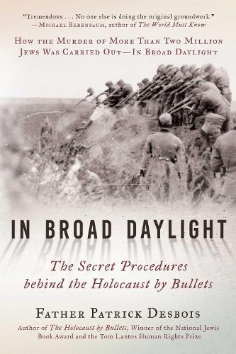 Бумажная книга «In Broad Daylight: The Secret Procedures behind the Holocaust by Bullets», автор Отец Патрик Десбуа - фото №1