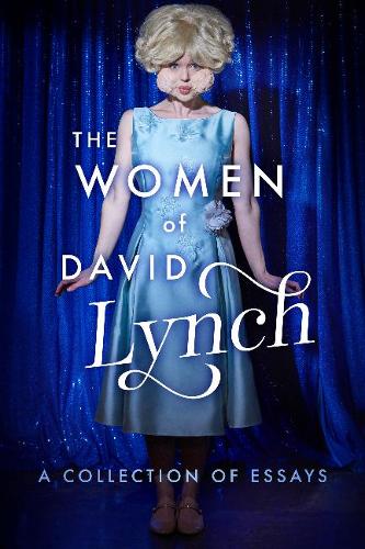 Паперова книга «The Women of David Lynch: A Collection of Essays», авторів Шарлотта Стюарт, Девід Бушмен, Ханна Кляйн, Ліндсі Геллам, Ліндсі Боуден, Маріса К. Хейс, Мелані МакФарланд, Філіпа Сноу, Скотт Райан - фото №1