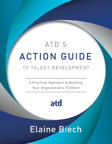 Паперова книга «ATD's Action Guide to Talent Development: A Practical Approach to Building Your Organization's TD Effort», автор Елейн Біч - фото №1
