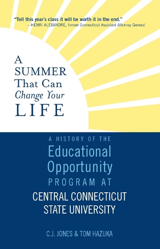 Бумажная книга «A Summer That Can Change Your Life: A History of the Educational Opportunity Program at Central Connecticut State University», авторов К. Дж. Джонс, Том Хазука - фото №1