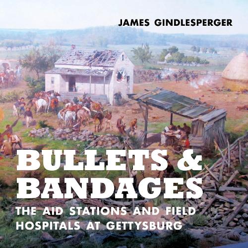 Бумажная книга «Bullets and Bandages: The Aid Stations and Field Hospitals at Gettysburg», автор Джеймс Гиндлспергер - фото №1