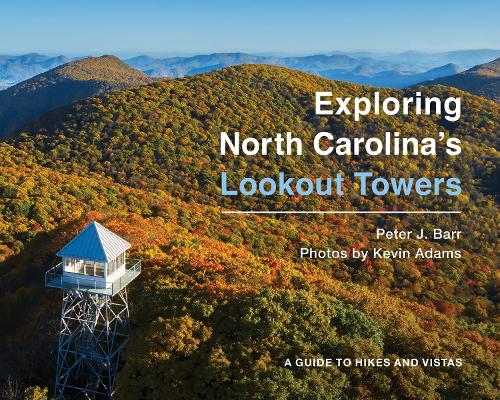 Бумажная книга «Exploring North Carolina's Lookout Towers: A Guide to Hikes and Vistas», автор Питер Дж. Барр - фото №1
