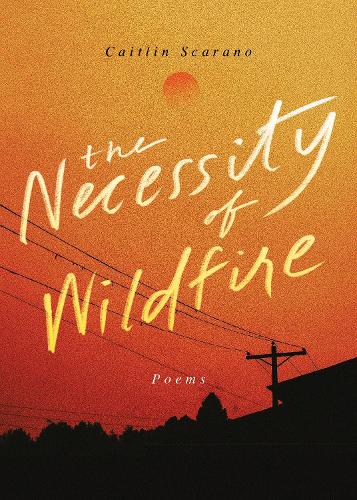 Бумажная книга «The Necessity of Wildfire: Poems», автор Кейтлин Скарано - фото №1