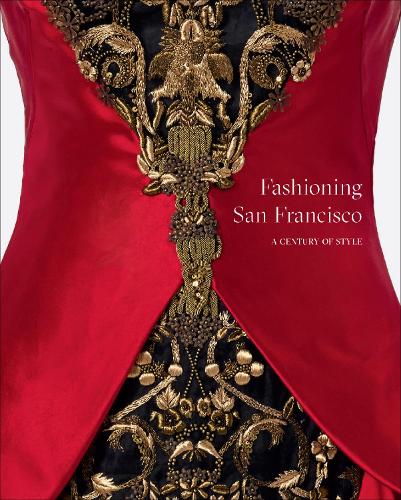 Бумажная книга «Fashioning San Francisco: A Century of Style», автор Музеи изобразительных искусств Сан-Франциско - фото №1